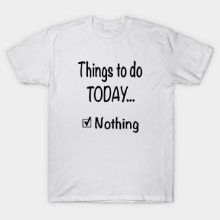 Things To Do Today, Nothing Sarcastic Saying Funny Checklist T-Shirt